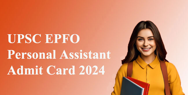 UPSC EPFO Personal Assistant Admit Card 2024