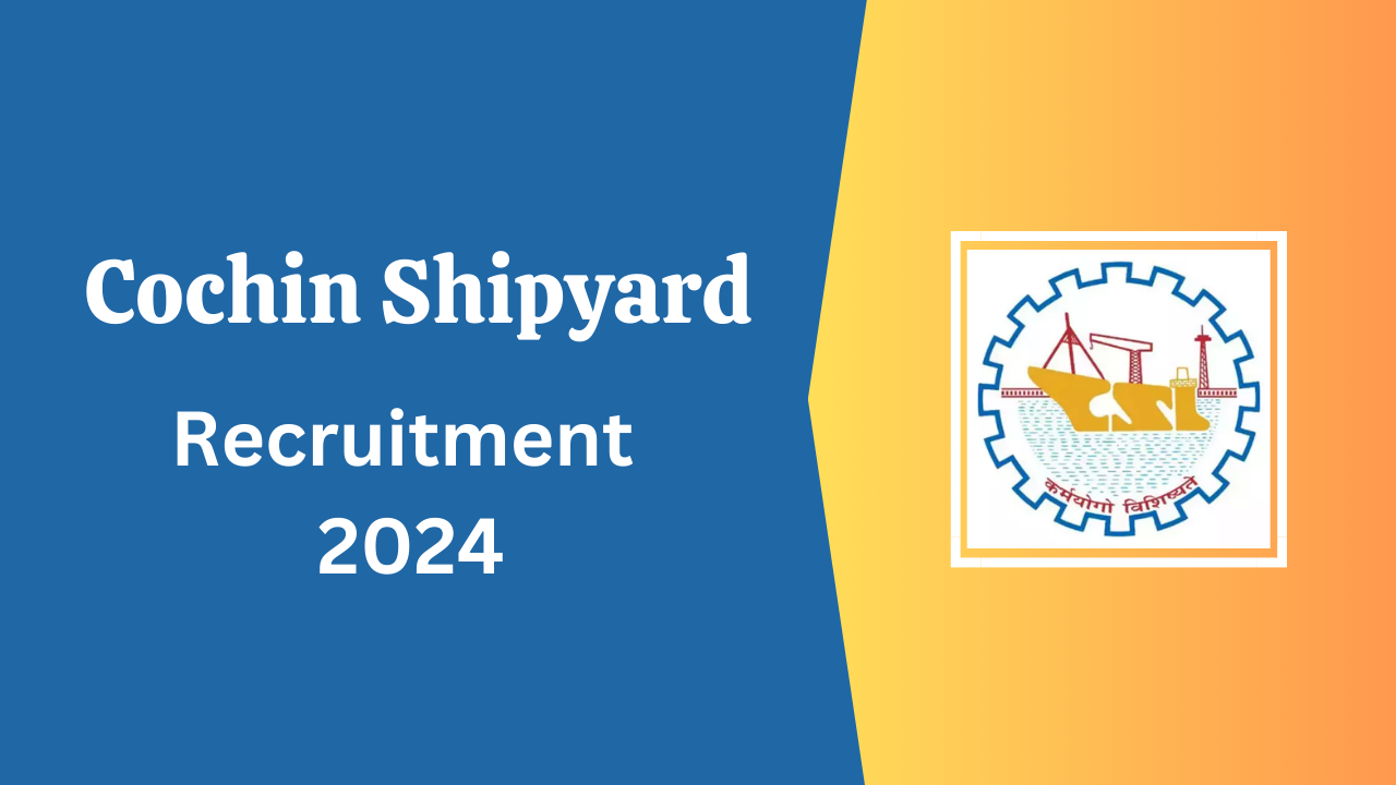 Cochin Shipyard Recruitment 2024