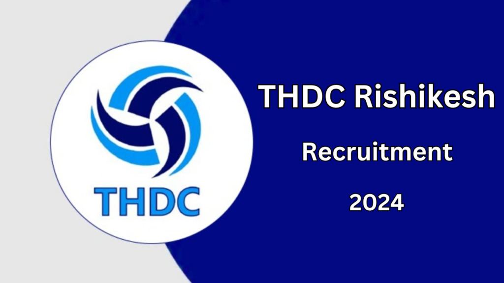 THDC Rishikesh Recruitment 2024