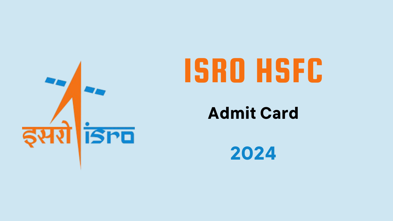 ISRO HSFC Admit Card 2024