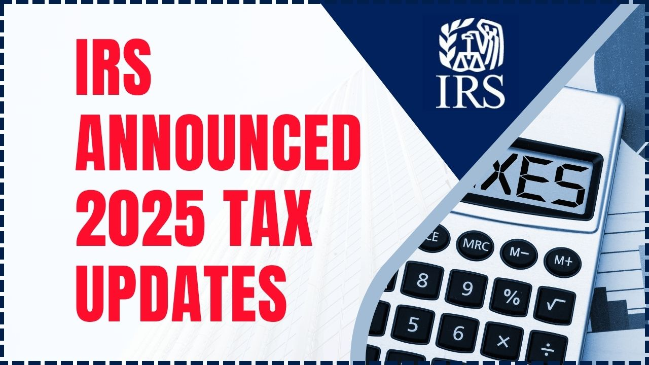 IRS Announces Major Tax Changes for 2025