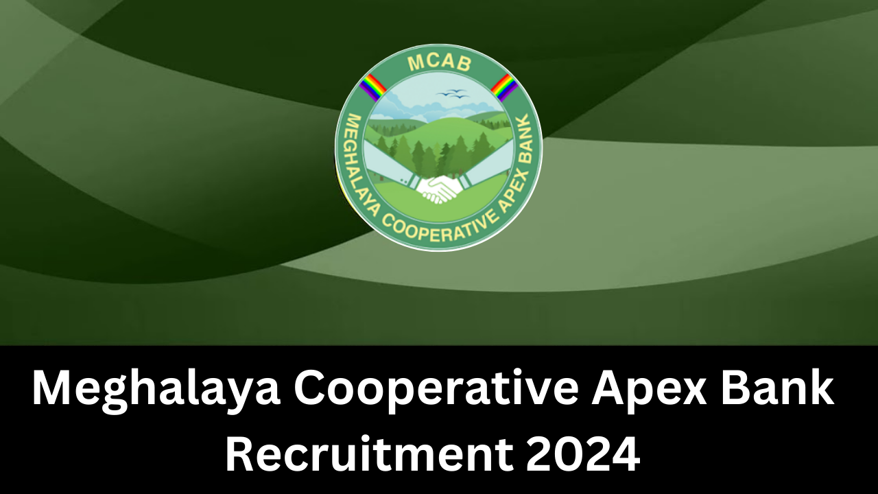 Meghalaya Cooperative Apex Bank Recruitment 2024