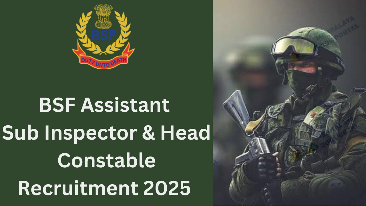 BSF Assistant Sub Inspector & Head Constable Recruitment 2025 