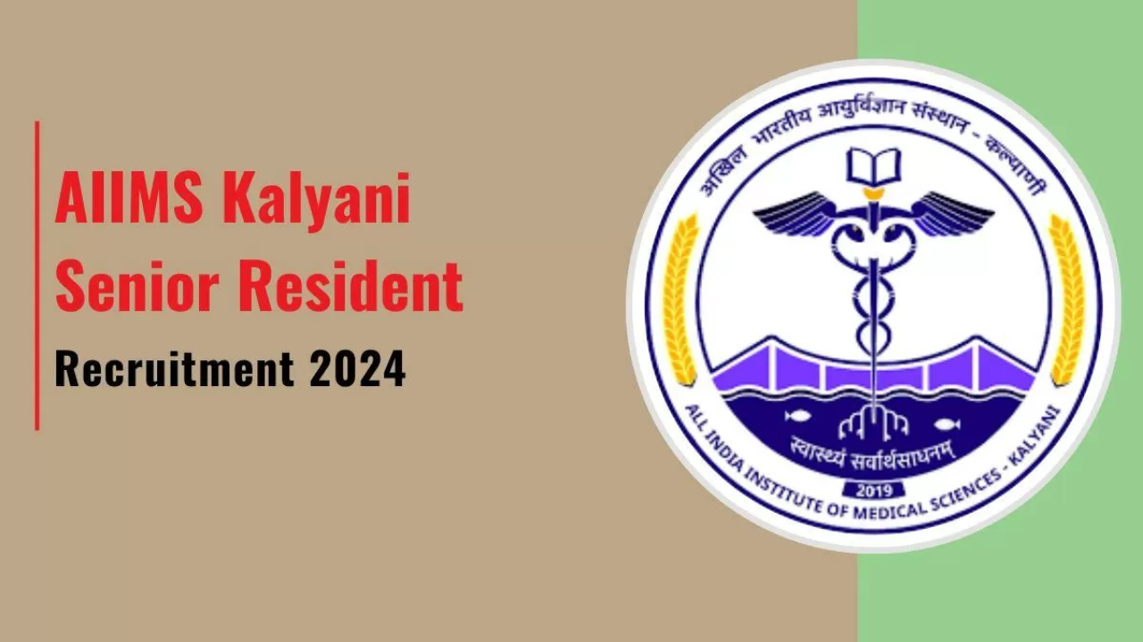 AIIMS Kalyani Sr Resident Recruitment 2024-25:  45 Senior Resident Posts