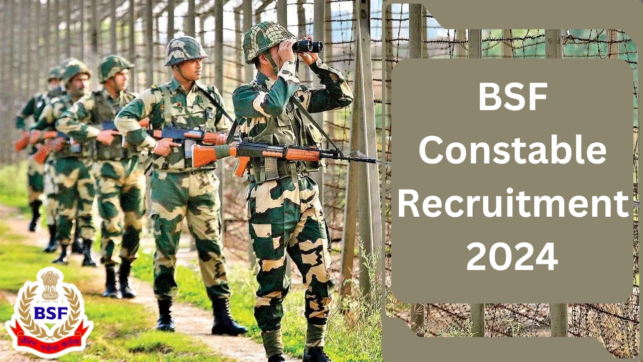 BSF Constable Recruitment 2024 for 275 Posts