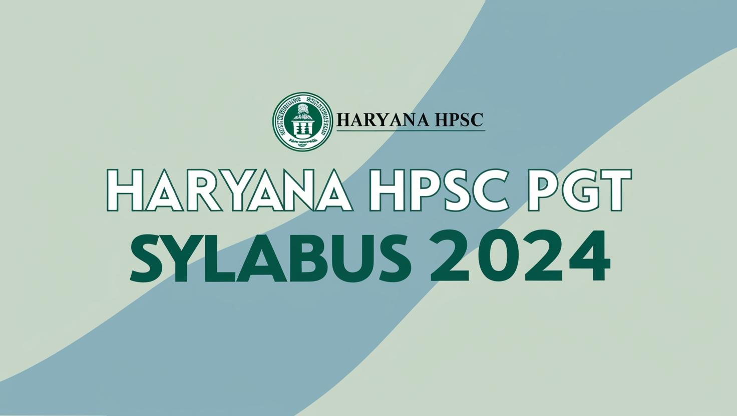 Haryana HPSC PGT Syllabus 2024