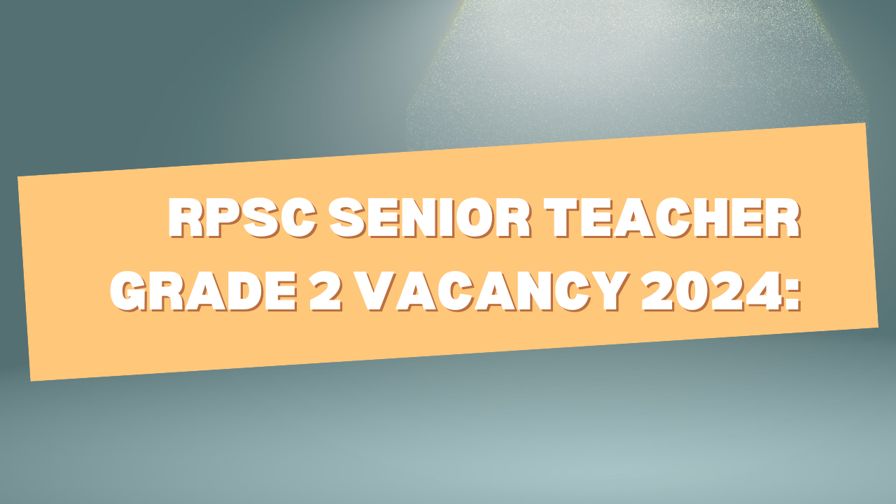 RPSC Senior Teacher Grade 2 Vacancy 2024