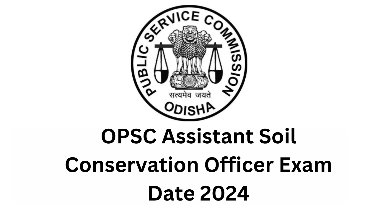 OPSC Assistant Soil Conservation Officer Exam Date 2024