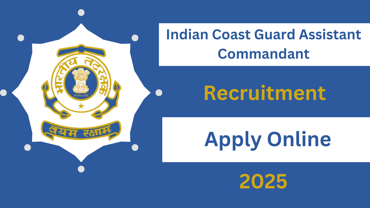 Indian Coast Guard Assistant Commandant​ Recruitment 2025