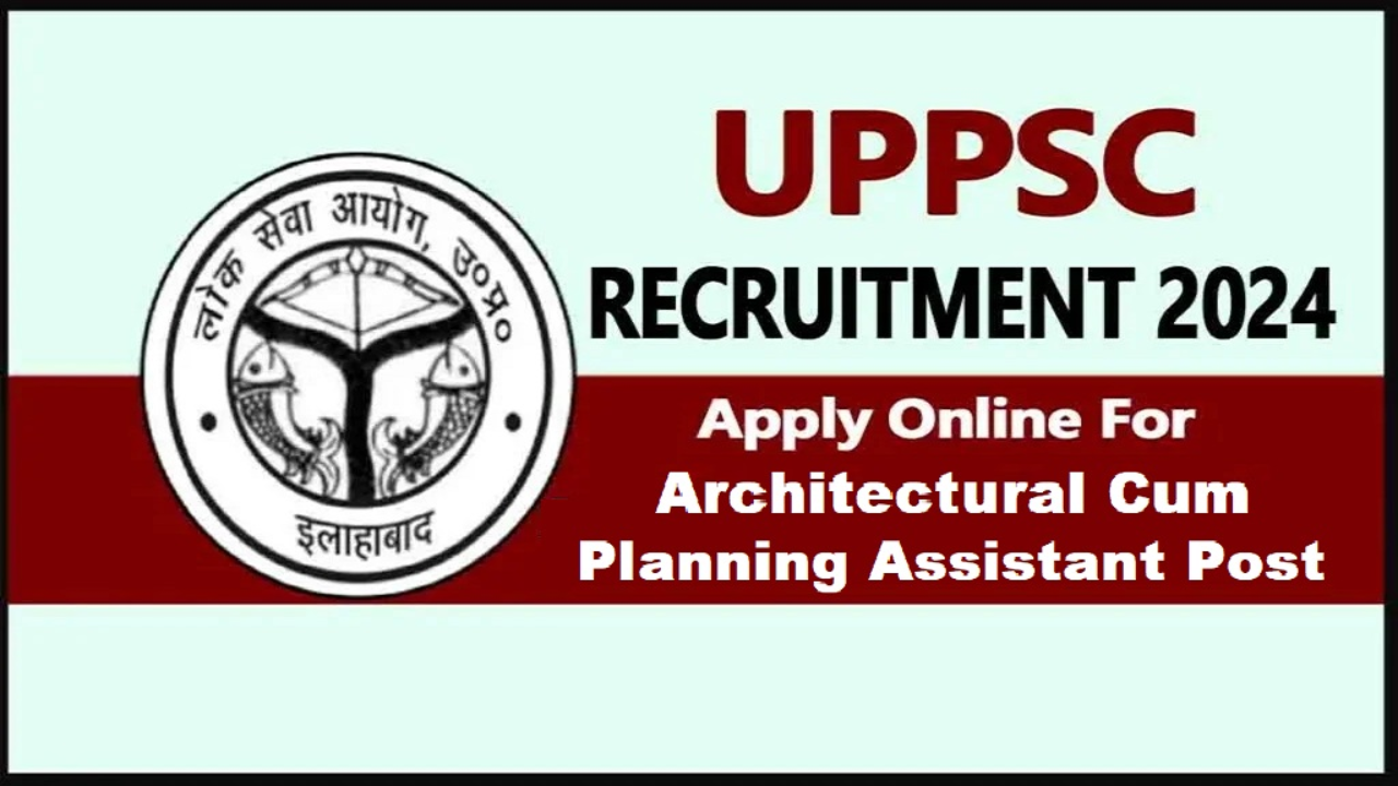 UPPSC Architectural Cum Planning Assistant Recruitment 2024