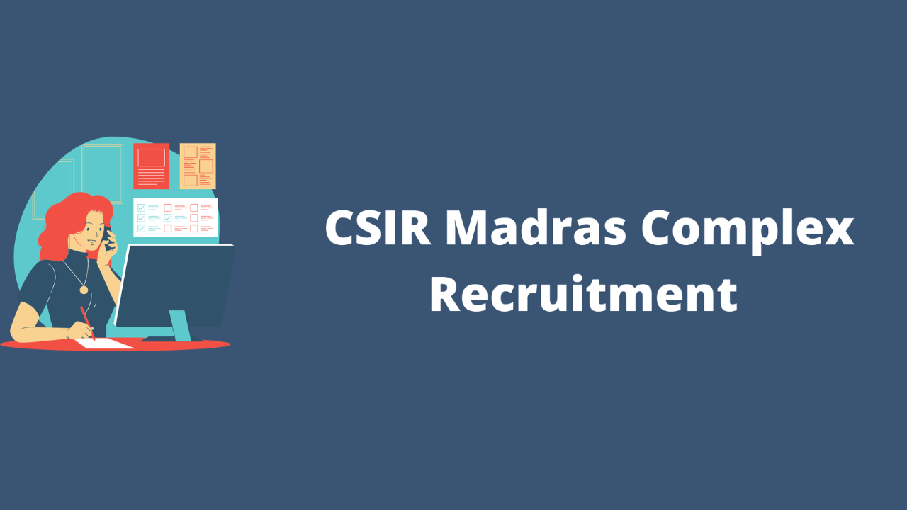 CSIR Madras Complex Recruitment 2025