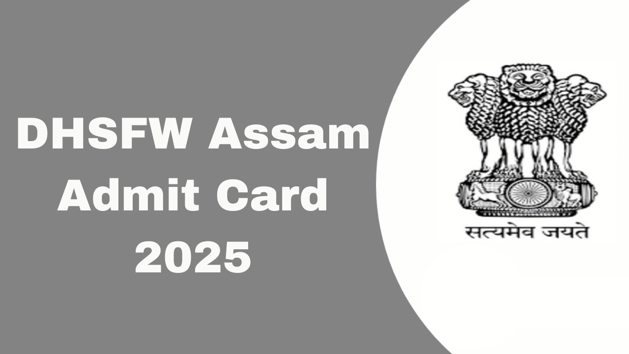 DHSFW Assam Admit Card 2025