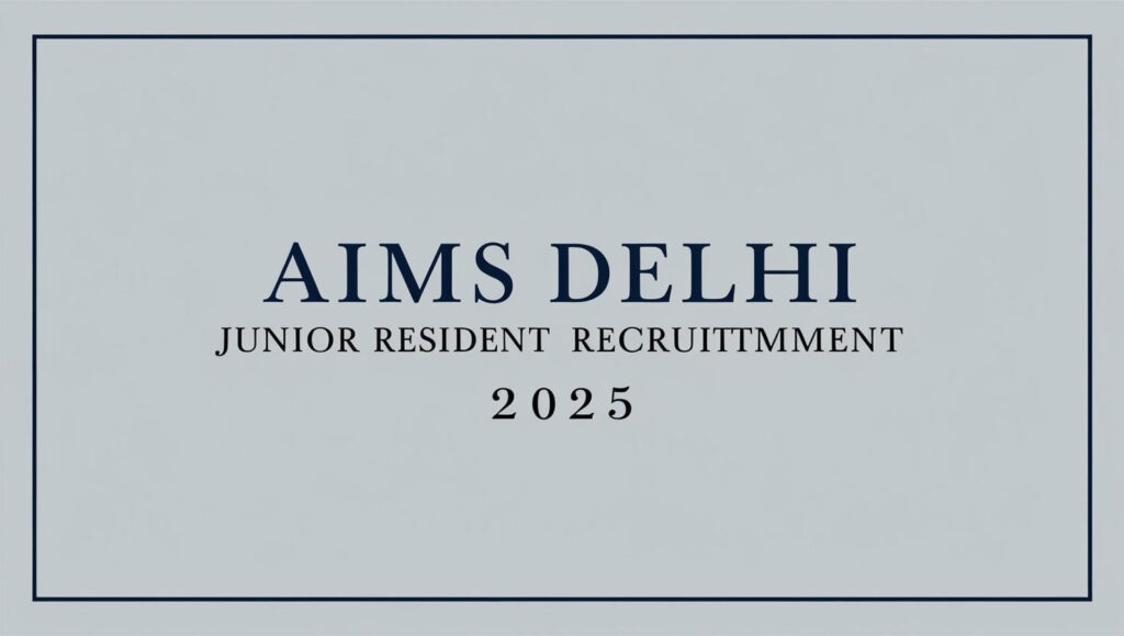 AIIMS Delhi Junior Resident Recruitment 2025