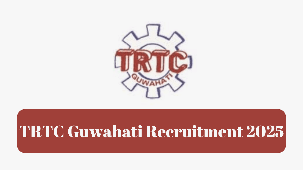 TRTC Guwahati Recruitment 2025