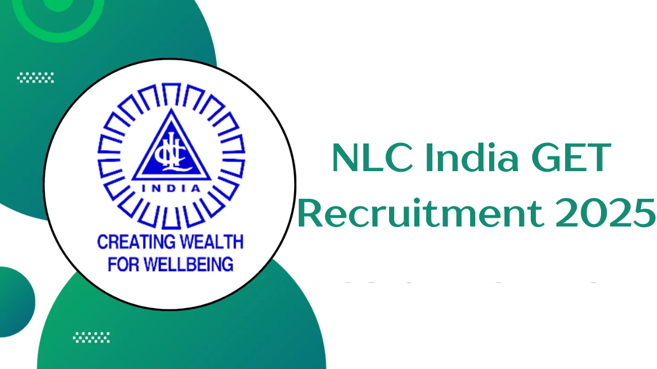 NLC India GET Recruitment 2025