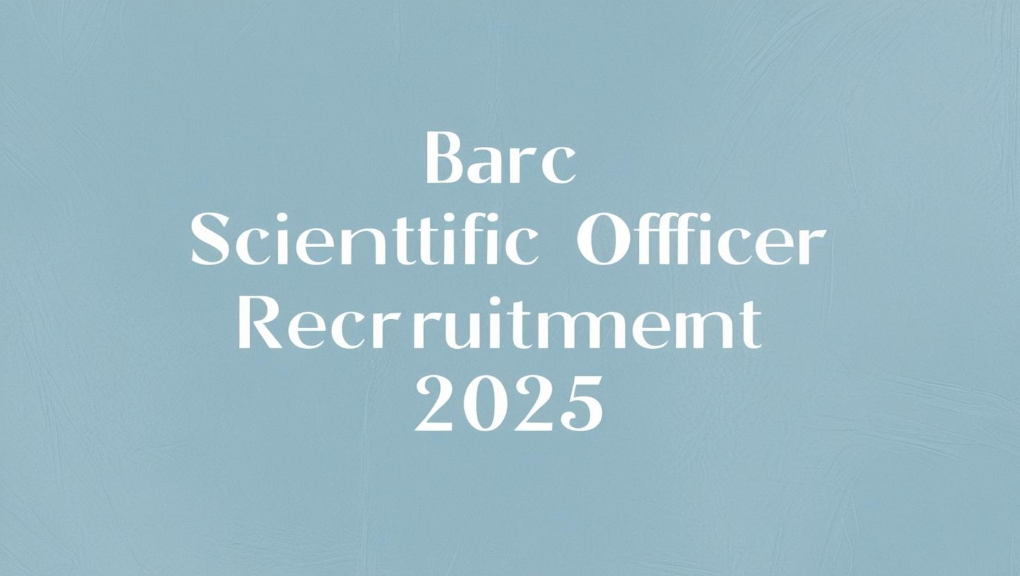 BARC Scientific Officer Recruitment 2025