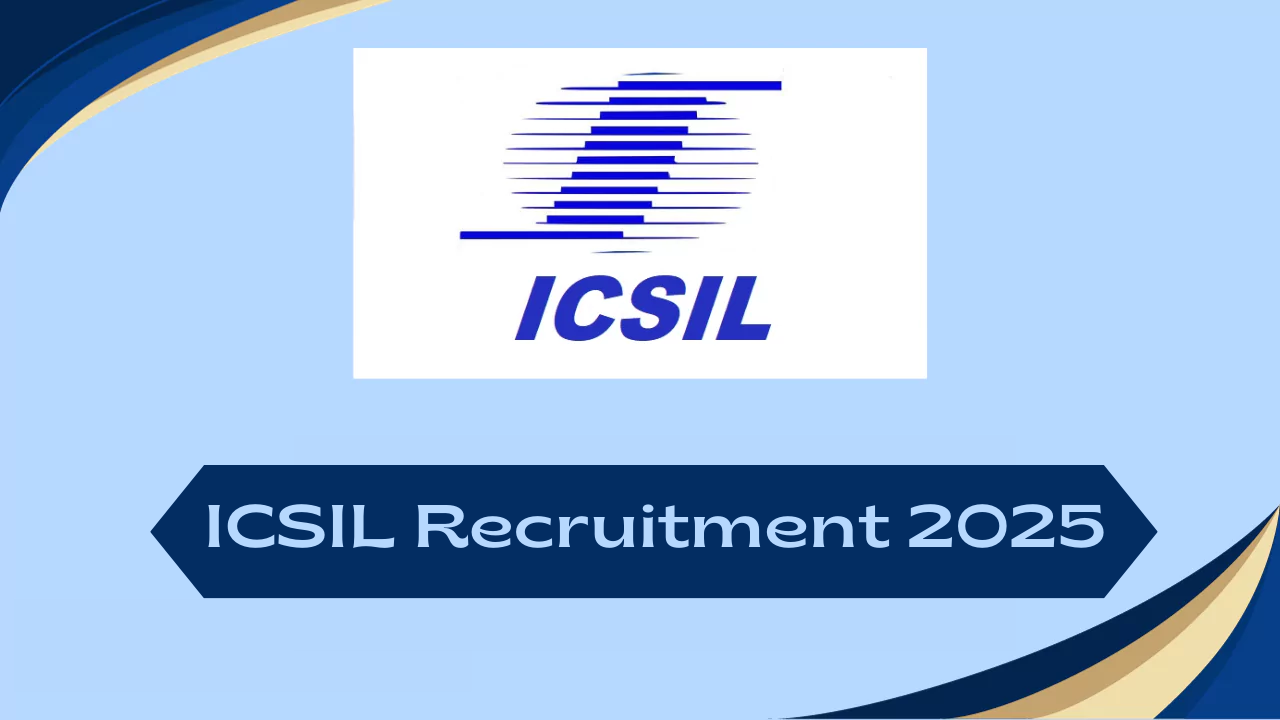 ICSIL Recruitment 2025