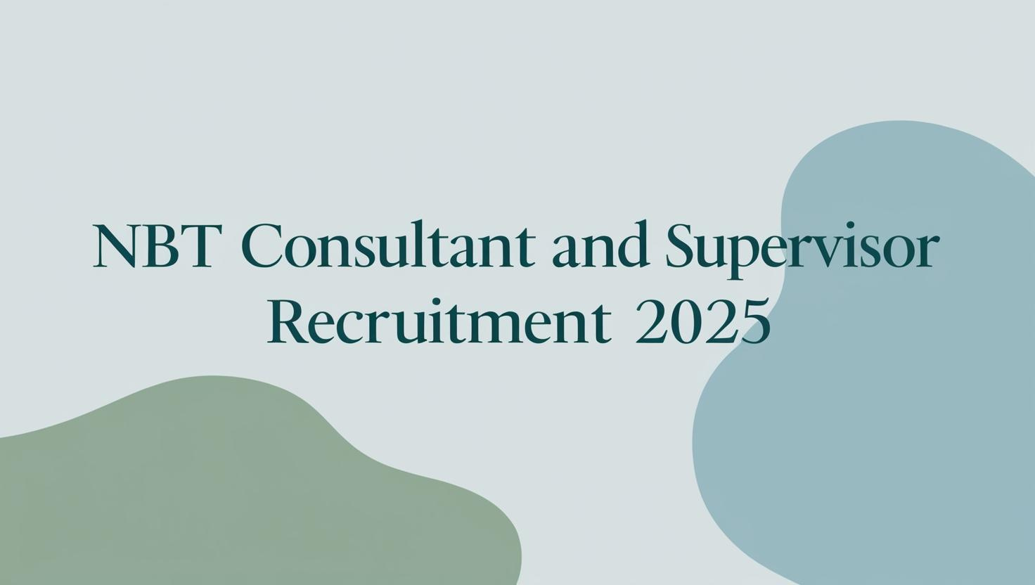 NBT Consultant and Supervisor Recruitment 2025