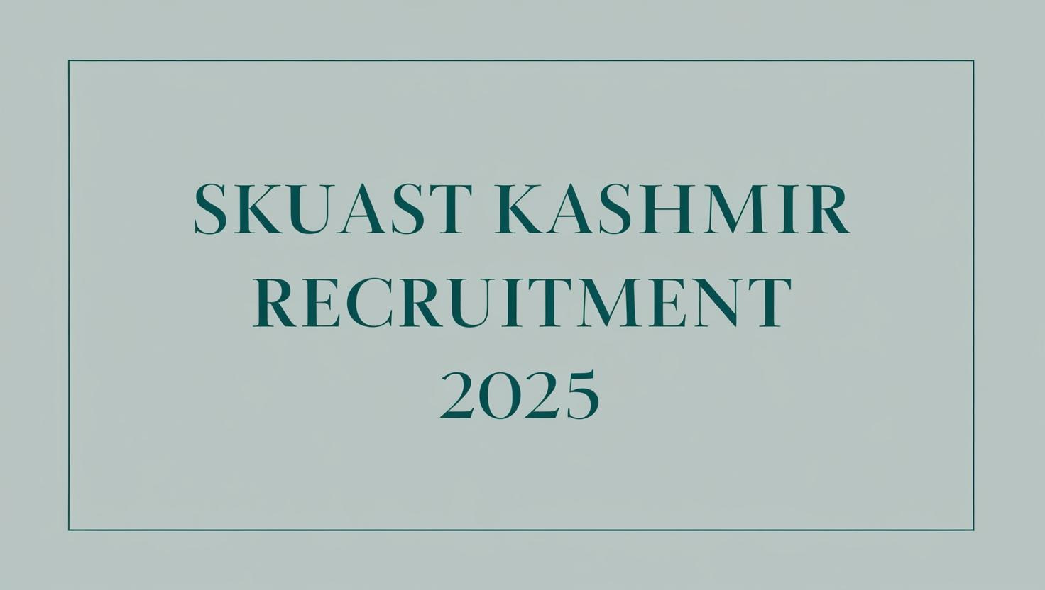 SKUAST Kashmir Recruitment 2025