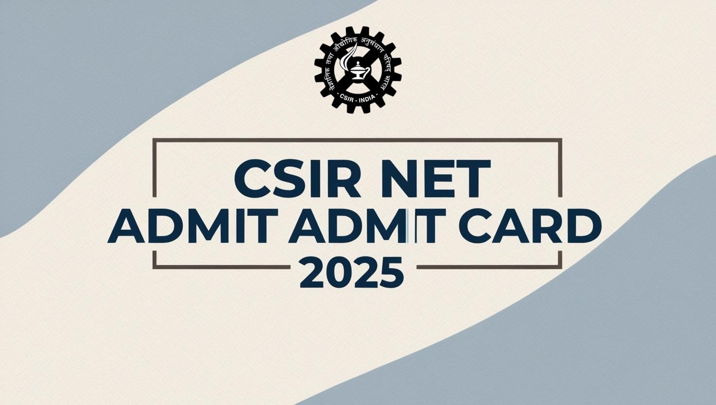 CSIR NET Admit Card 2025