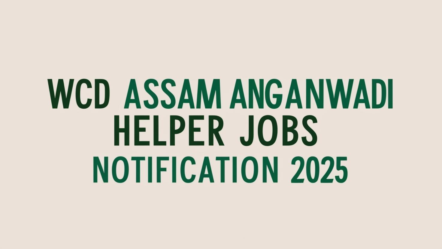 WCD Assam Anganwadi Helper Jobs Notification 2025