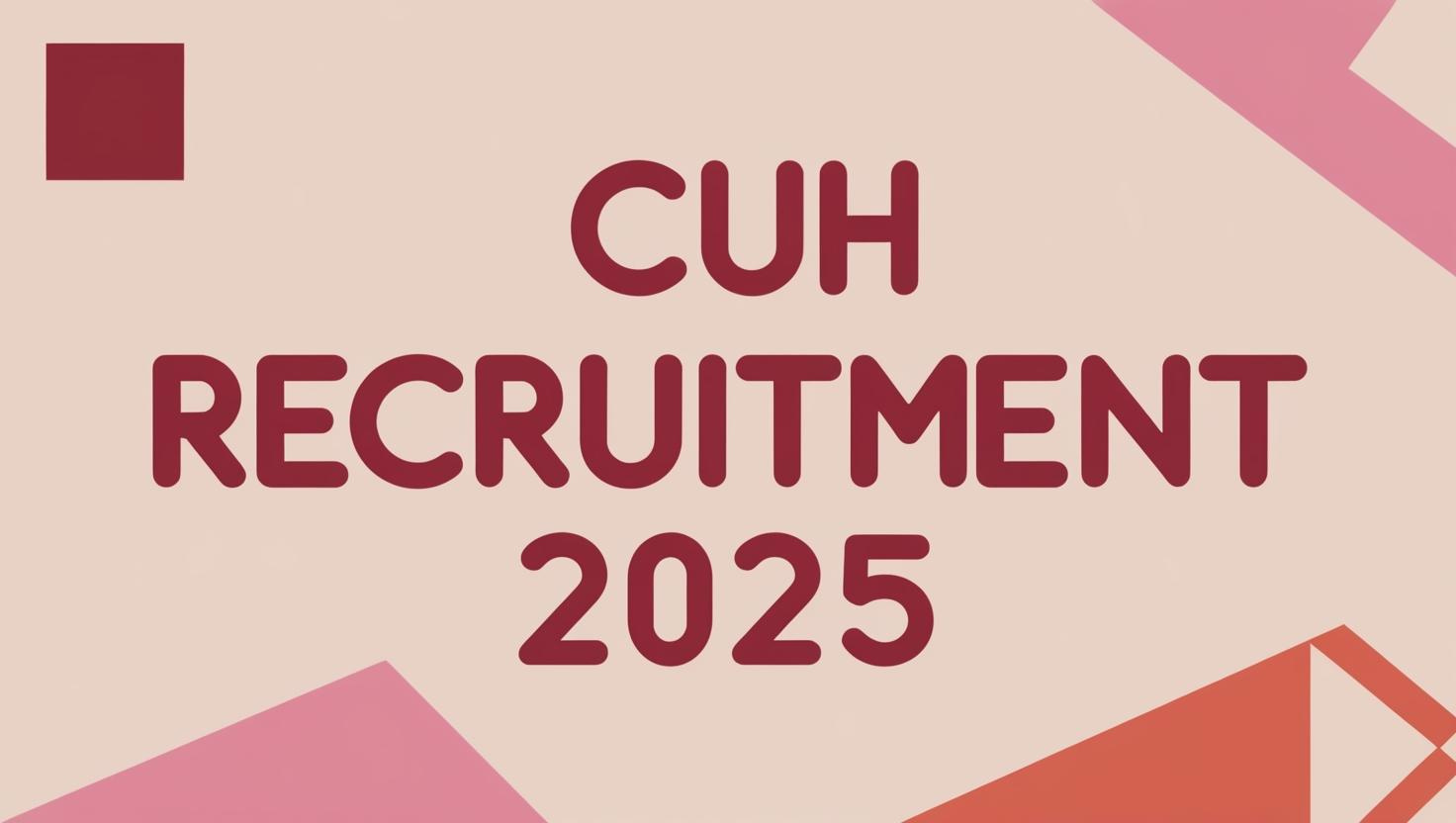 CUH Recruitment 2025